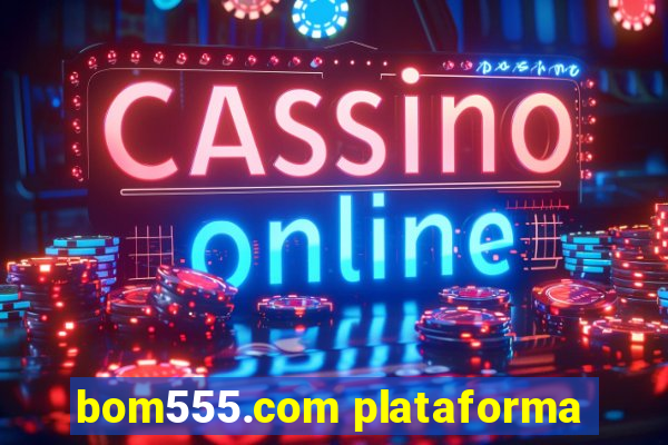 bom555.com plataforma